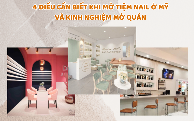 4 Điều cần biết khi mở tiệm nail ở Mỹ và kinh nghiệm mở quán