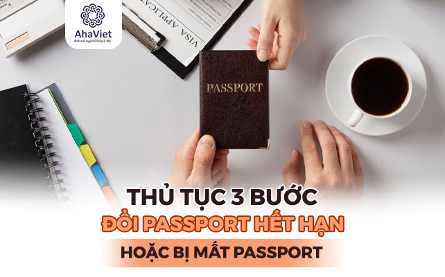 THỦ TỤC 3 BƯỚC ĐỔI PASSPORT HẾT HẠN HOẶC BỊ MẤT PASSPORT