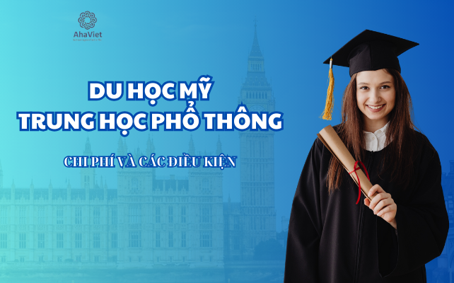 DU HỌC MỸ TRUNG HỌC PHỔ THÔNG: CHI PHÍ VÀ CÁC ĐIỀU KIỆN