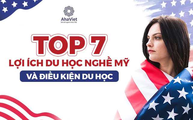 TOP 7 LỢI ÍCH DU HỌC NGHỀ MỸ VÀ ĐIỀU KIỆN DU HỌC