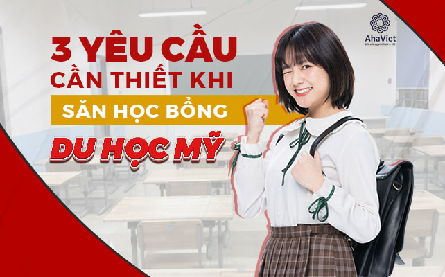 3 YÊU CẦU CẦN THIẾT KHI SĂN HỌC BỔNG DU HỌC MỸ