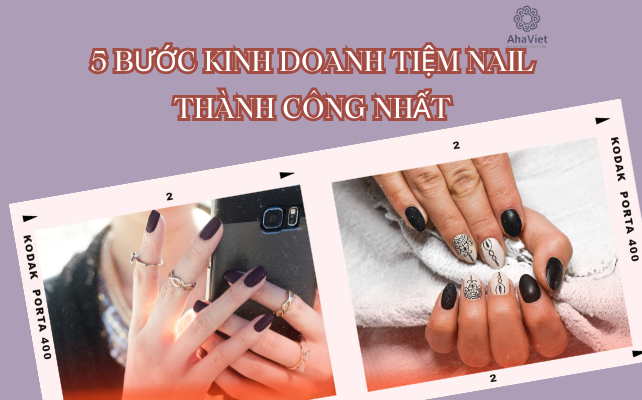 5 BƯỚC KINH DOANH TIỆM NAIL THÀNH CÔNG NHẤT