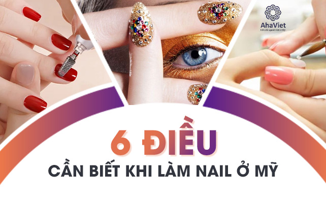 6 ĐIỀU CẦN BIẾT KHI LÀM NAIL Ở MỸ