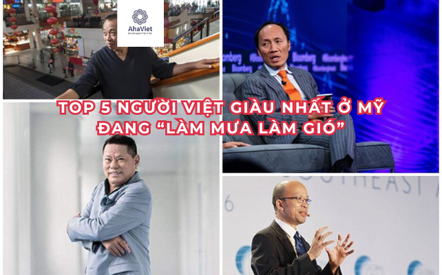 Top 5 người Việt giàu nhất ở Mỹ đang “làm mưa làm gió”