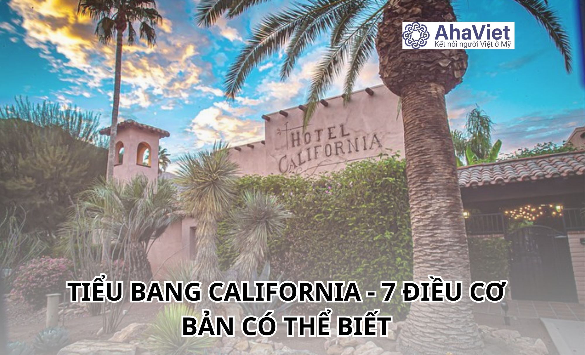 TIỂU BANG CALIFORNIA – 7 ĐIỀU CƠ BẢN CÓ THỂ BIẾT