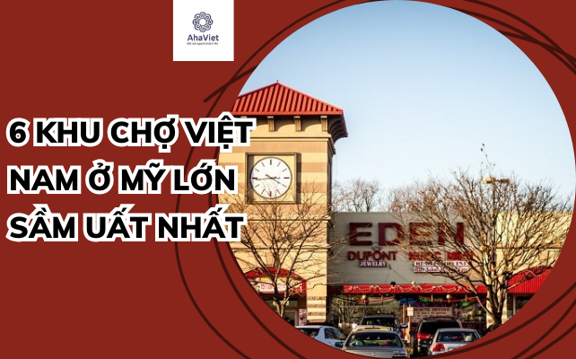 6 khu chợ việt nam ở Mỹ lớn sầm uất nhất