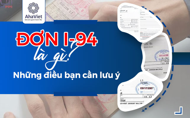 ĐƠN I-94 LÀ GÌ? NHỮNG ĐIỀU BẠN CẦN LƯU Ý