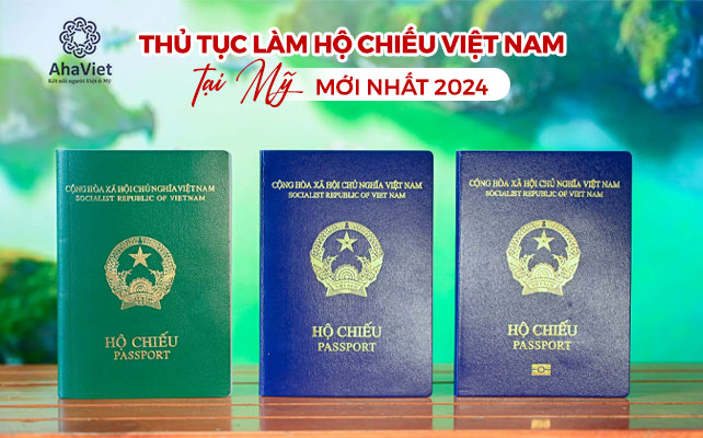 THỦ TỤC LÀM HỘ CHIẾU VIỆT NAM TẠI MỸ MỚI NHẤT 2024