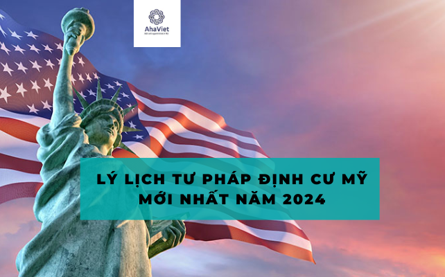 LÝ LỊCH TƯ PHÁP ĐỊNH CƯ MỸ MỚI NHẤT NĂM 2024