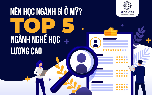 NÊN HỌC NGÀNH GÌ Ở MỸ? TOP 5 NGÀNH NGHỀ HỌC LƯƠNG CAO