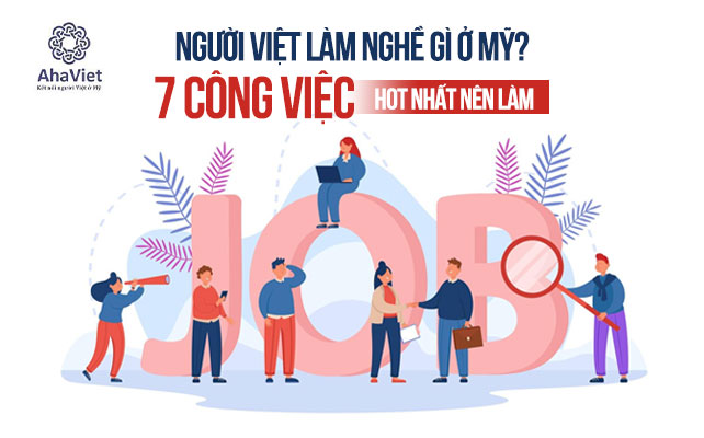 NGƯỜI VIỆT LÀM NGHỀ GÌ Ở MỸ? 7 CÔNG VIỆC HOT NHẤT NÊN LÀM