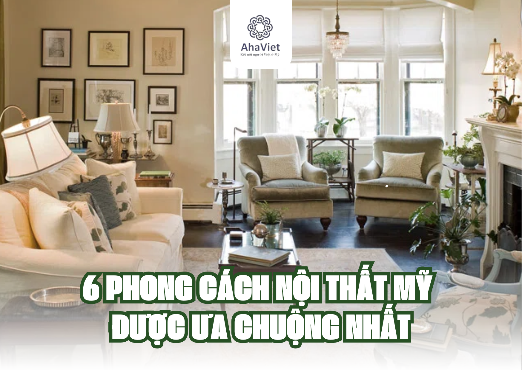 6 PHONG CÁCH NỘI THẤT MỸ ĐƯỢC ƯA CHUỘNG NHẤT