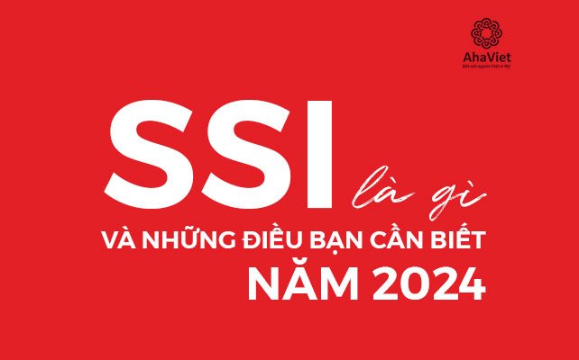 SSI LÀ GÌ VÀ NHỮNG ĐIỀU BẠN CẦN BIẾT NĂM 2024