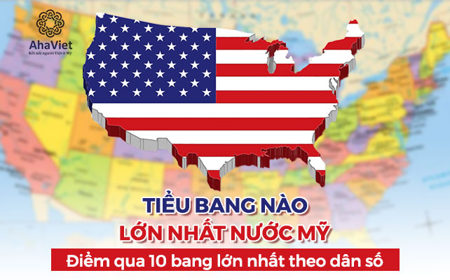 TIỂU BANG NÀO LỚN NHẤT NƯỚC MỸ – ĐIỂM QUA 10 BANG LỚN NHẤT THEO DÂN SỐ