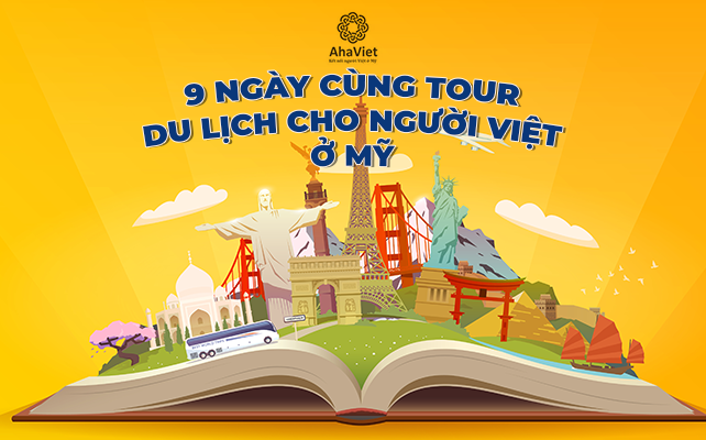 9 NGÀY CÙNG TOUR DU LỊCH CHO NGƯỜI VIỆT Ở MỸ