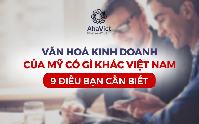 VĂN HOÁ KINH DOANH CỦA MỸ CÓ GÌ KHÁC VIỆT NAM – 9 ĐIỀU BẠN CẦN BIẾT