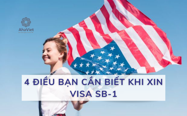 4 ĐIỀU BẠN CẦN BIẾT KHI XIN VISA SB-1