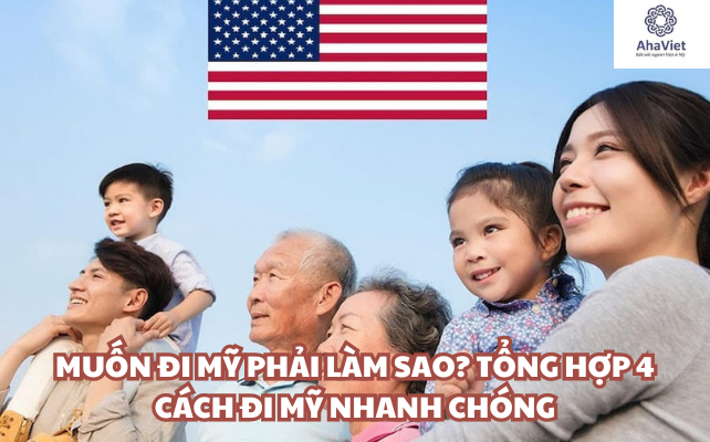 Muốn đi Mỹ phải làm sao? Tổng hợp 4 cách đi Mỹ nhanh chóng