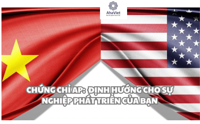 CHỨNG CHỈ AP Định hướng cho sự nghiệp phát triển của bạn