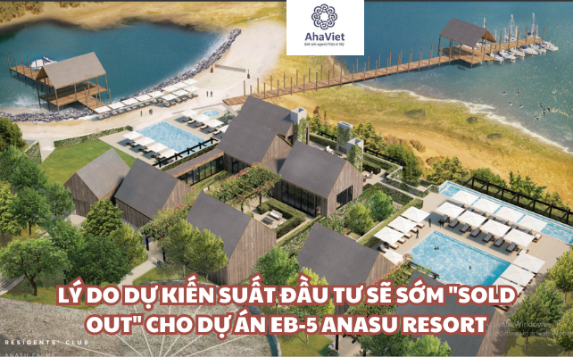 Lý do dự kiến suất đầu tư sẽ sớm “SOLD OUT” cho Dự án EB-5 Anasu Resort