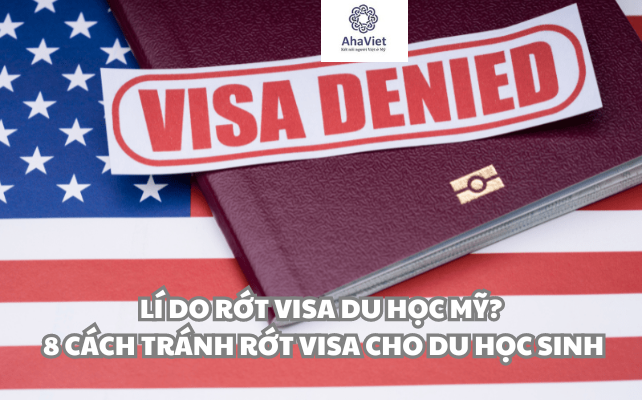 LÍ DO RỚT VISA DU HỌC MỸ? 8 CÁCH TRÁNH RỚT VISA CHO DU HỌC SINH