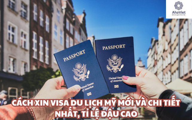 Cách xin visa du lịch Mỹ mới và chi tiết nhất, tỉ lệ đậu cao