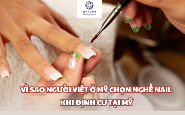 Vì sao người Việt ở Mỹ chọn nghề nail khi định cư tại Mỹ