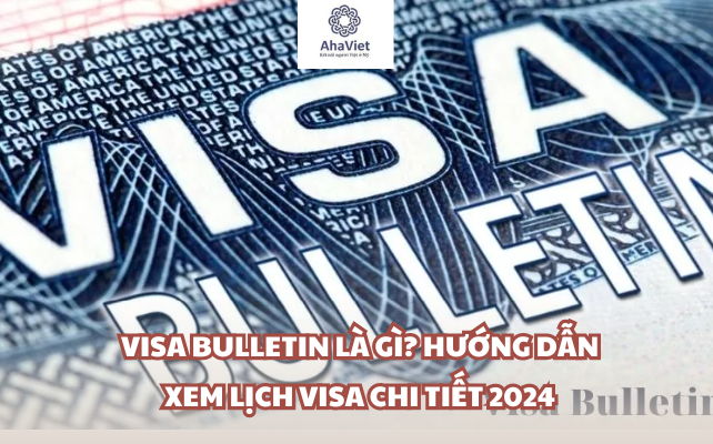 Visa bulletin là gì? Hướng dẫn xem lịch visa chi tiết 2024