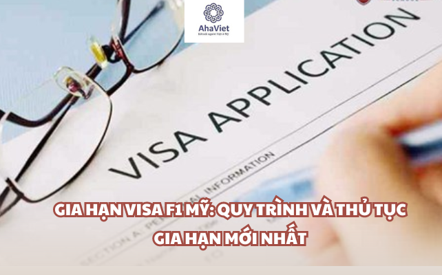 Gia hạn Visa F1 Mỹ: Quy trình và thủ tục gia hạn mới nhất