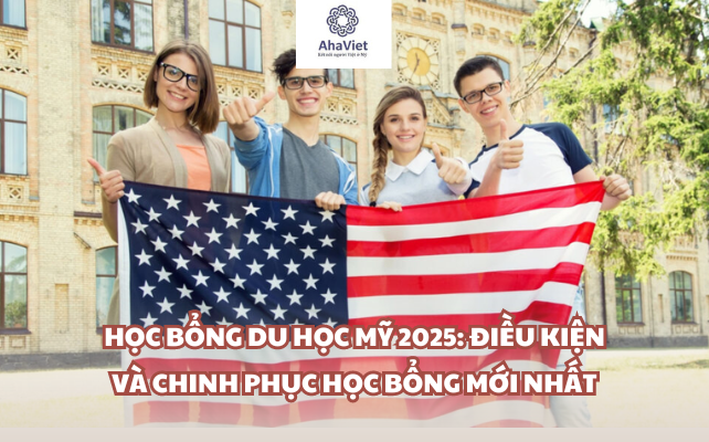 Học bổng du học Mỹ 2025: Điều kiện và chinh phục học bổng mới nhất