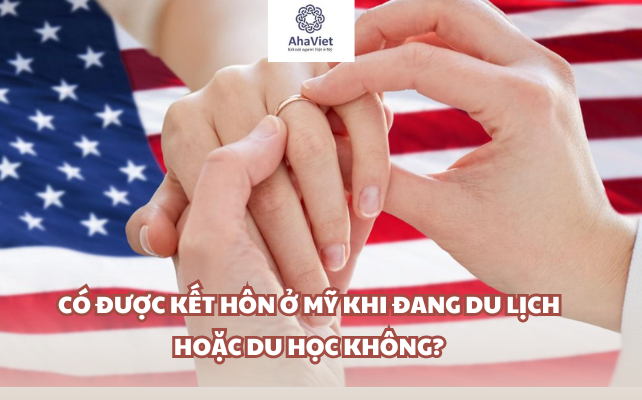 Có được kết hôn ở Mỹ khi đang du lịch hoặc du học không?