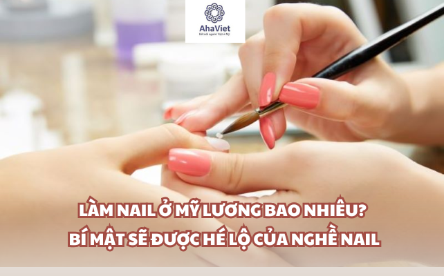 Làm nail ở Mỹ lương bao nhiêu? Bí mật sẽ được hé lộ của nghề nail