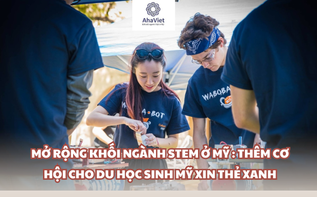 Mở rộng Khối ngành STEM ở Mỹ | Thêm cơ hội cho du học sinh Mỹ xin Thẻ Xanh