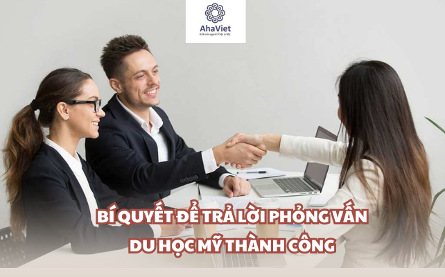 Bí quyết để trả lời phỏng vấn du học Mỹ thành công