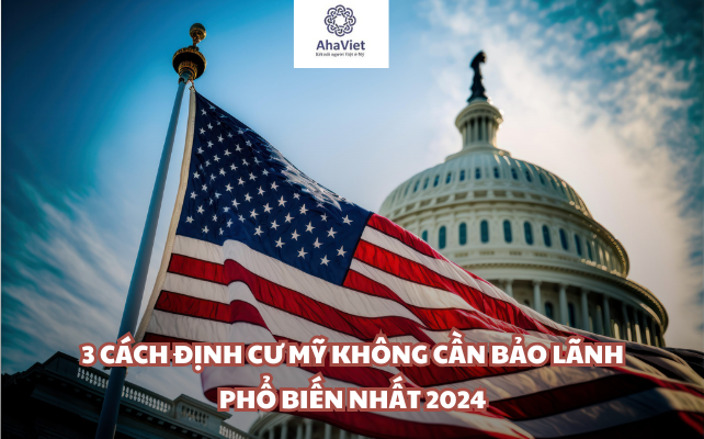 3 cách định cư Mỹ không cần bảo lãnh phổ biến nhất 2024