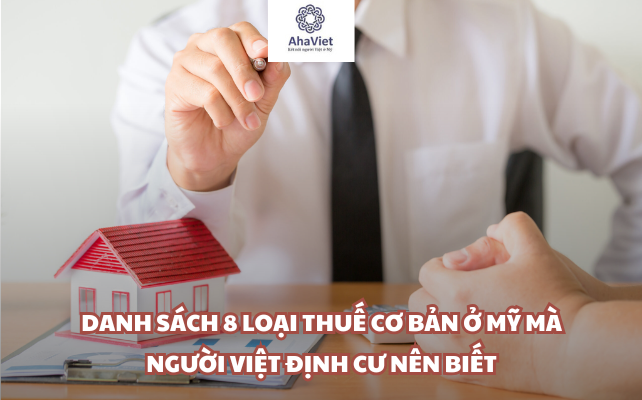 Danh sách 8 loại thuế cơ bản ở Mỹ mà người Việt định cư nên biết