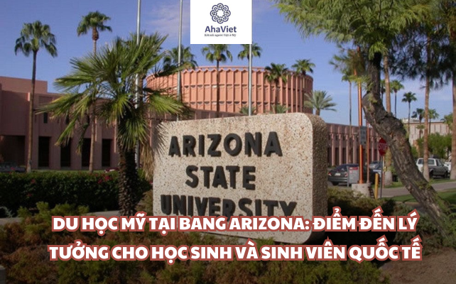 Du học Mỹ tại bang Arizona: Điểm đến lý tưởng cho học sinh và sinh viên quốc tế